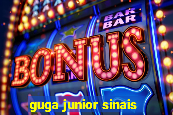 guga junior sinais